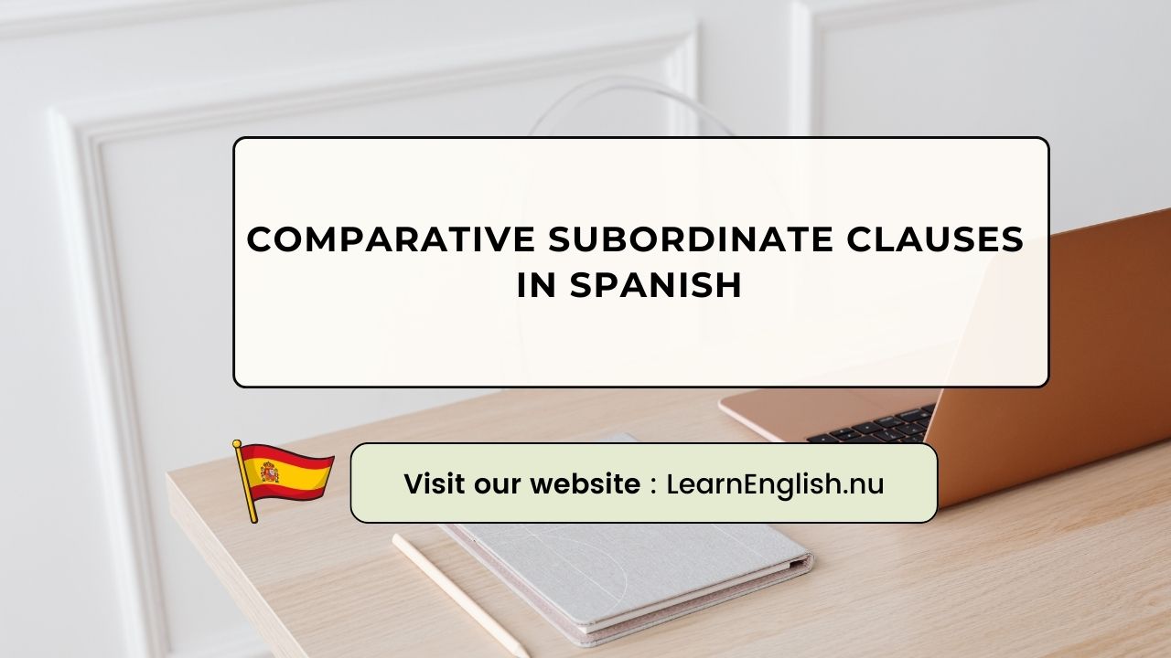 Comparative subordinate clauses in Spanish