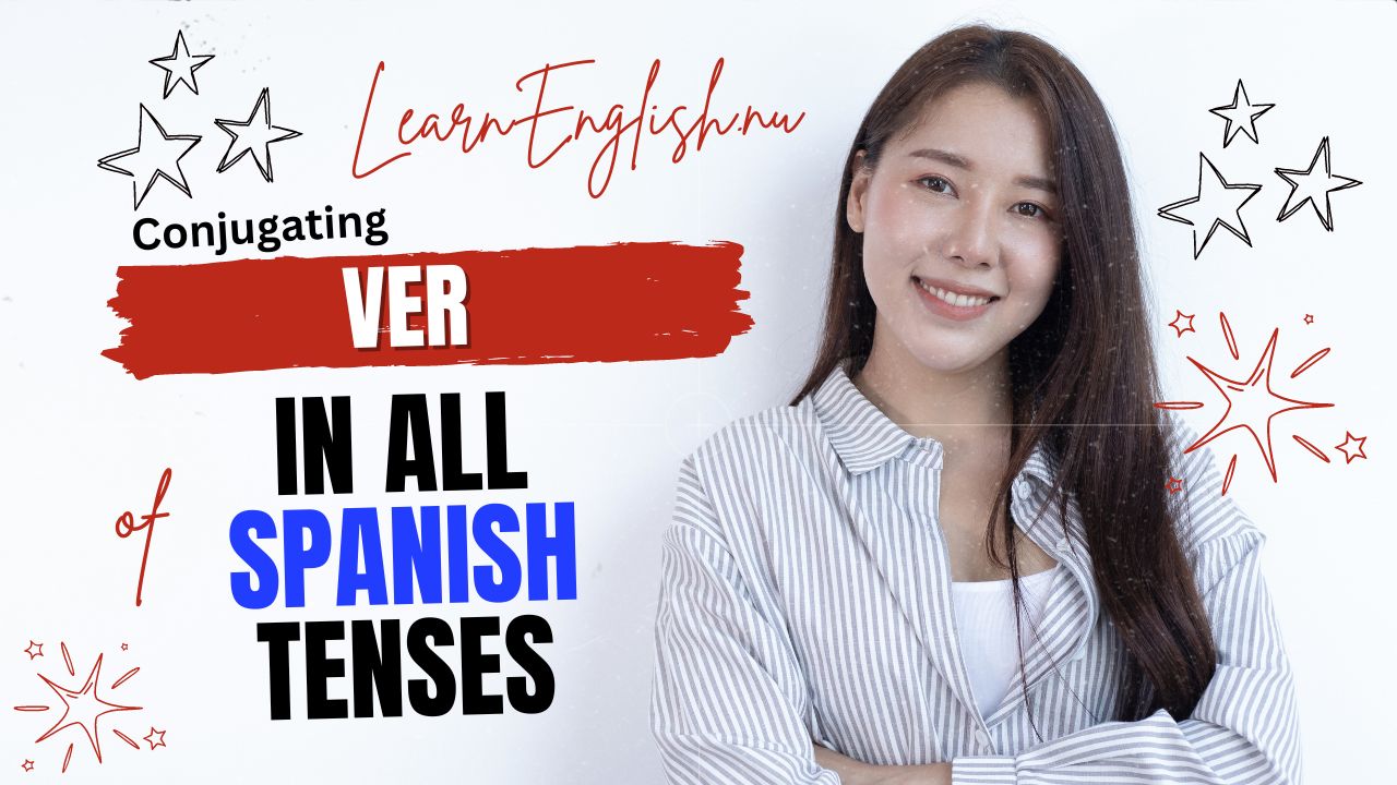 Conjugating Ver in All Spanish Tenses: A Complete Guide