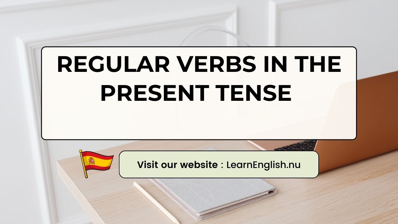 Regular Spanish Verbs: Present tense Spanish examples