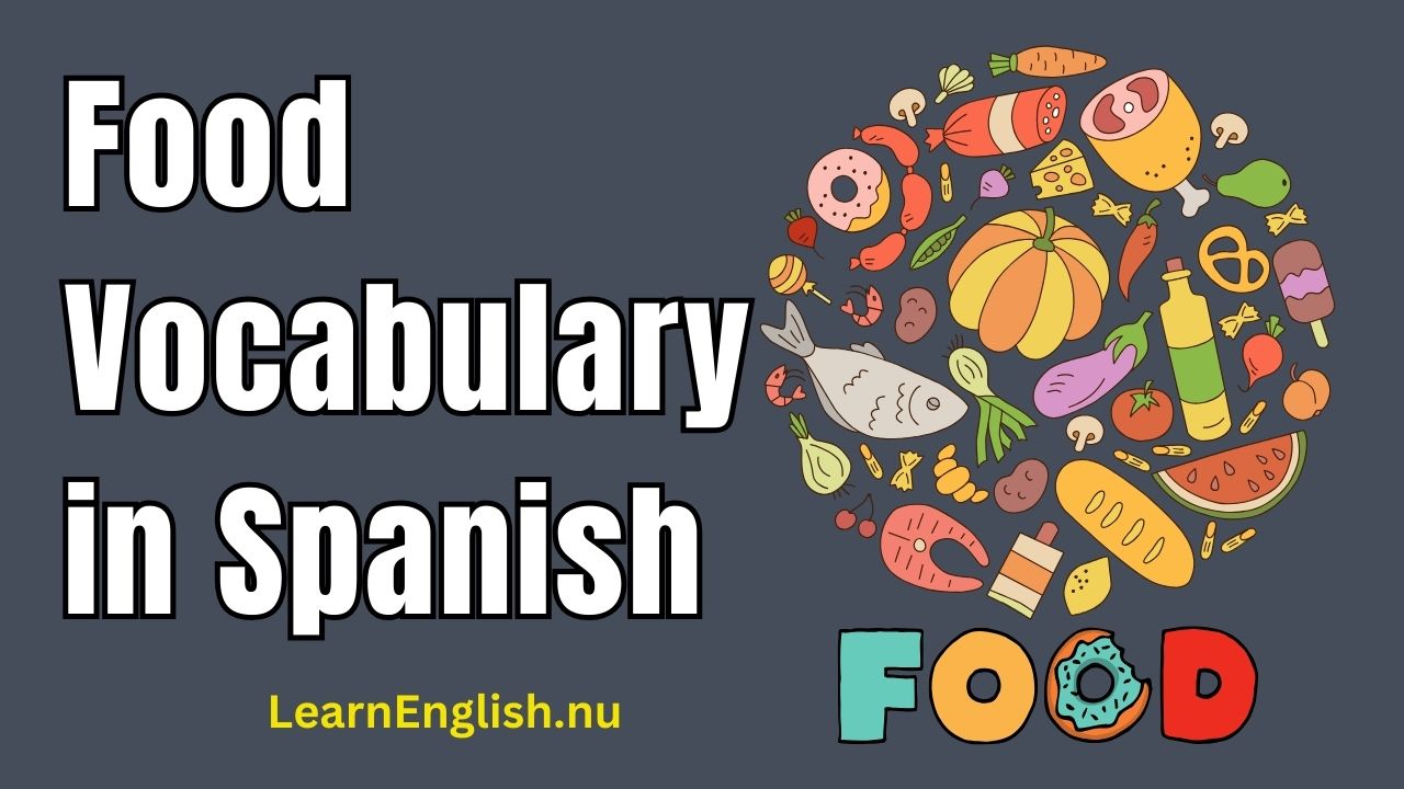 Spanish Food Vocabulary: 100+ Spanish Food Words
