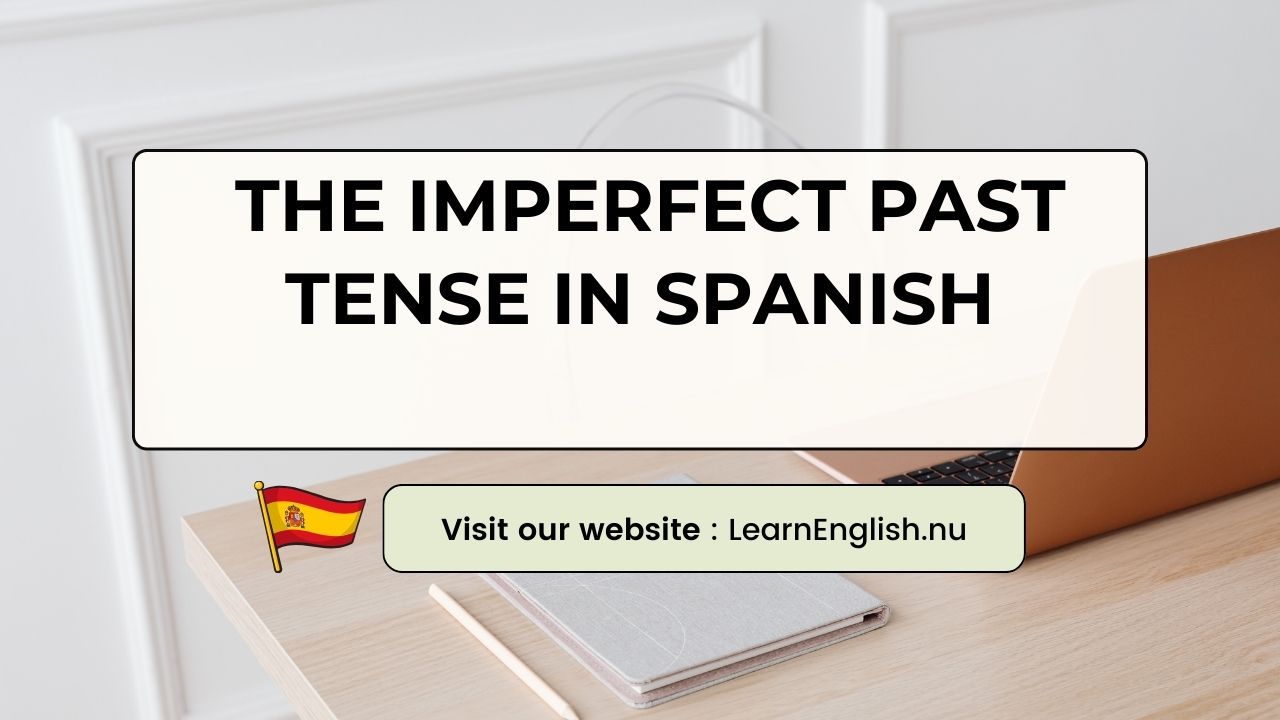 Spanish Imperfect Past Tense: The Basics & Usage