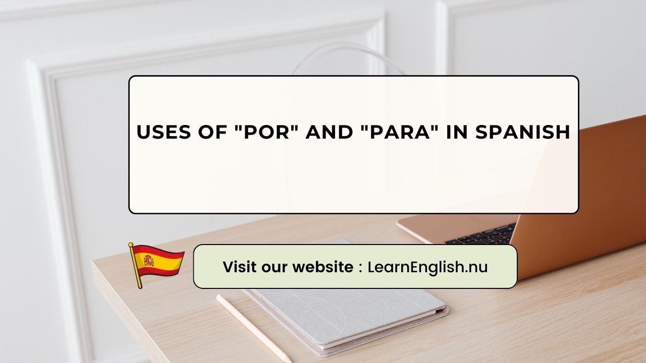 Uses of Por and Para in Spanish